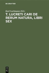 bokomslag T. Lucreti Cari de Rerum Natura, Libri Sex