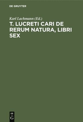 T. Lucreti Cari de Rerum Natura, Libri Sex 1