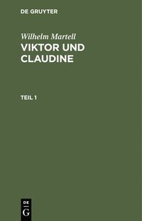 bokomslag Wilhelm Martell: Viktor Und Claudine. Teil 1