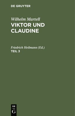 Wilhelm Martell: Viktor Und Claudine. Teil 3 1