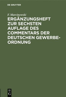 F Marcinowski, F. Marcinowski - Ergänzungsheft Zur Sechsten Auflage Des Commentars Der Deutschen Gewerbe-Ordnung, Inbunden