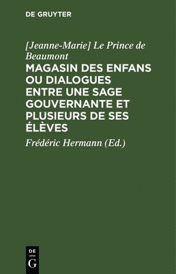 Magasin Des Enfans Ou Dialogues Entre Une Sage Gouvernante Et Plusieurs de Ses lves 1