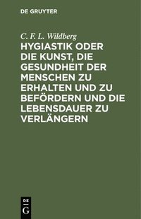 bokomslag Hygiastik Oder Die Kunst, Die Gesundheit Der Menschen Zu Erhalten Und Zu Befördern Und Die Lebensdauer Zu Verlängern