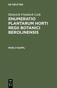 bokomslag Heinrich Friedrich Link: Enumeratio Plantarum Horti Regii Botanici Berolinensis. Pars 2+suppl