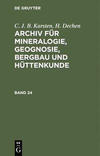 bokomslag C. J. B. Karsten; H. Dechen: Archiv Fr Mineralogie, Geognosie, Bergbau Und Httenkunde. Band 24