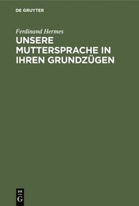 bokomslag Unsere Muttersprache in Ihren Grundzügen