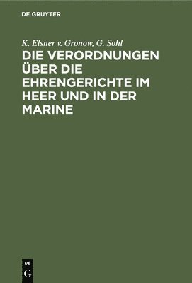 Die Verordnungen ber Die Ehrengerichte Im Heer Und in Der Marine 1