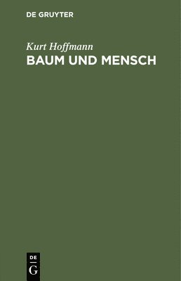 Kurt Hoffmann - Baum Und Mensch, Inbunden