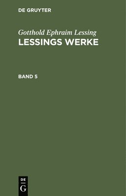 G E Lessing, Franz Muncker - Gotthold Ephraim Lessing: Lessings Werke. Band 5, Inbunden