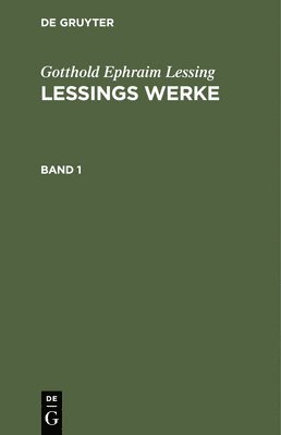 G E Lessing, Franz Muncker - Gotthold Ephraim Lessing: Lessings Werke. Band 1, Inbunden