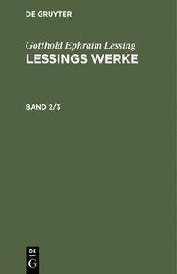 bokomslag Gotthold Ephraim Lessing: Lessings Werke. Band 2/3