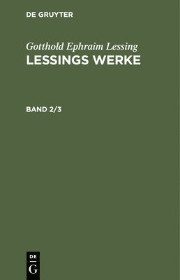 Gotthold Ephraim Lessing: Lessings Werke. Band 2/3 1