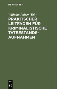 bokomslag Praktischer Leitfaden Für Kriminalistische Tatbestandsaufnahmen