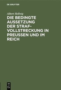 bokomslag Die Bedingte Aussetzung Der Strafvollstreckung in Preuen Und Im Reich