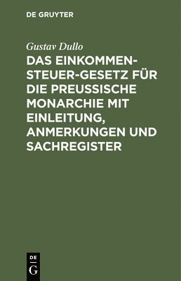 bokomslag Das Einkommensteuer-Gesetz Fr Die Preuische Monarchie Mit Einleitung, Anmerkungen Und Sachregister