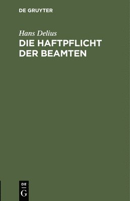 Hans Delius - Die Haftpflicht Der Beamten, Inbunden