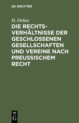 Die Rechtsverhältnisse Der Geschlossenen Gesellschaften Und Vereine Nach Preussischem Recht