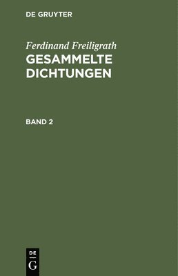 Ferdinand Freiligrath - Ferdinand Freiligrath: Gesammelte Dichtungen. Band 2, Inbunden