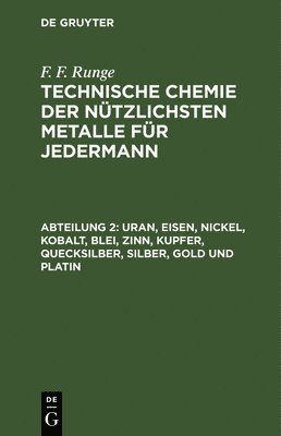 F F Runge, F. F. Runge - Uran, Eisen, Nickel, Kobalt, Blei, Zinn, Kupfer, Quecksilber, Silber, Gold Und Platin, Inbunden