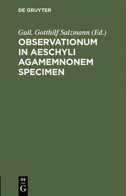Guil Gotthilf Salzmann - Observationum in Aeschyli Agamemnonem Specimen, Inbunden