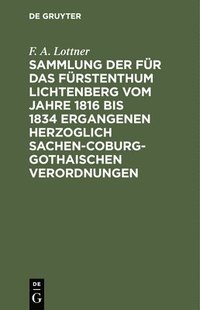 bokomslag Sammlung Der Für Das Fürstenthum Lichtenberg Vom Jahre 1816 Bis 1834 Ergangenen Herzoglich Sachen-Coburg-Gothaischen Verordnungen