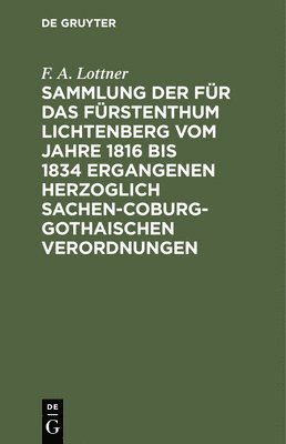 Sammlung Der Fr Das Frstenthum Lichtenberg Vom Jahre 1816 Bis 1834 Ergangenen Herzoglich Sachen-Coburg-Gothaischen Verordnungen 1