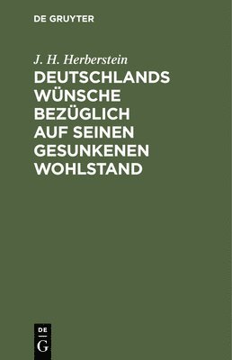 bokomslag Deutschlands Wnsche Bezglich Auf Seinen Gesunkenen Wohlstand