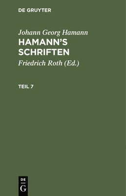 Johann Georg Hamann: Hamann's Schriften. Teil 7 1