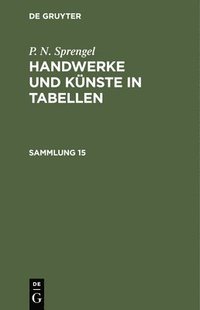 bokomslag P. N. Sprengel: Handwerke Und Knste in Tabellen. Sammlung 15