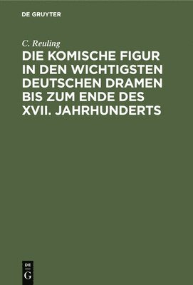 bokomslag Die Komische Figur in Den Wichtigsten Deutschen Dramen Bis Zum Ende Des XVII. Jahrhunderts