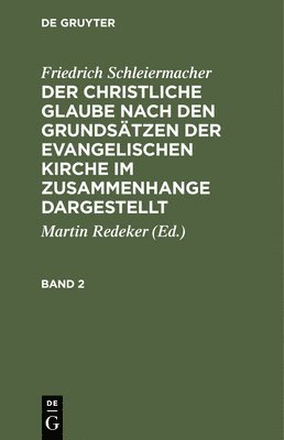 bokomslag Friedrich Schleiermacher: Der Christliche Glaube Nach Den Grundstzen Der Evangelischen Kirche Im Zusammenhange Dargestellt. Band 2