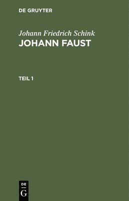 Johann Friedrich Schink - Johann Friedrich Schink: Johann Faust. Teil 1, Inbunden