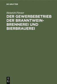 bokomslag Der Gewerbebetrieb Der Branntweinbrennerei Und Bierbrauerei