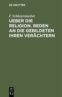 bokomslag Ueber Die Religion. Reden an Die Gebildeten Ihren Verchtern