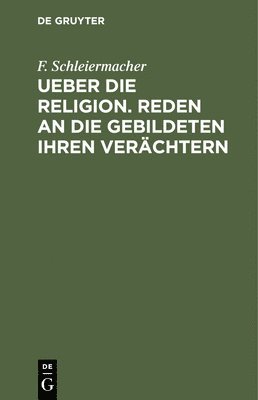 bokomslag Ueber Die Religion. Reden an Die Gebildeten Ihren Verächtern