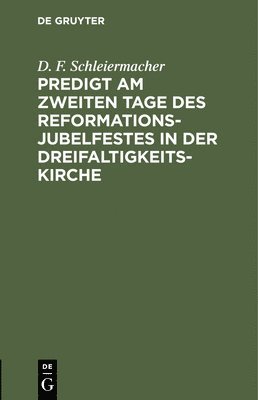 D F Schleiermacher - Predigt Am Zweiten Tage Des Reformations-Jubelfestes in Der Dreifaltigkeits-Kirche, Inbunden