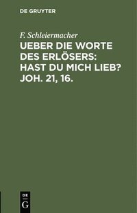 bokomslag Ueber Die Worte Des Erlsers: Hast Du Mich Lieb? Joh. 21, 16.