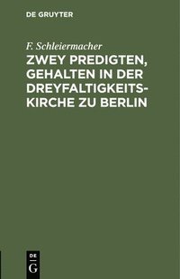 bokomslag Zwey Predigten, Gehalten in Der Dreyfaltigkeits-Kirche Zu Berlin