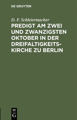 Predigt Am Zwei Und Zwanzigsten Oktober in Der Dreifaltigkeitskirche Zu Berlin, Inbunden
