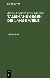 bokomslag August Friedrich Ernst Langbein: Talismane Gegen Die Lange Weile. Sammlung 1