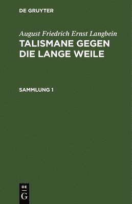 August Friedrich Ernst Langbein: Talismane Gegen Die Lange Weile. Sammlung 1