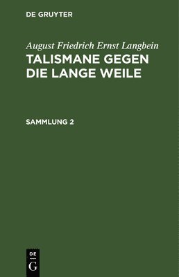August Friedrich Ernst Langbein - August Friedrich Ernst Langbein: Talismane Gegen Die Lange Weile. Sammlung 2, Inbunden