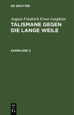 August Friedrich Ernst Langbein: Talismane Gegen Die Lange Weile. Sammlung 2 1