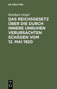 bokomslag Das Reichsgesetz ber Die Durch Innere Unruhen Verursachten Schden Vom 12. Mai 1920