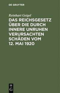 bokomslag Das Reichsgesetz Über Die Durch Innere Unruhen Verursachten Schäden Vom 12. Mai 1920