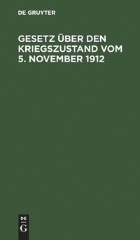 bokomslag Gesetz ber Den Kriegszustand Vom 5. November 1912