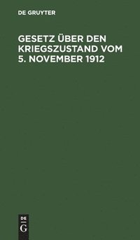 bokomslag Gesetz Über Den Kriegszustand Vom 5. November 1912
