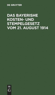 Das Bayerishe Kosten- Und Stempelgesetz Vom 21. August 1914 1