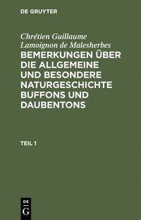 bokomslag Chrtien Guillaume Lamoignon de Malesherbes: Bemerkungen ber Die Allgemeine Und Besondere Naturgeschichte Buffons Und Daubentons. Teil 1