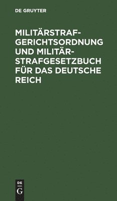 Militrstrafgerichtsordnung Und Militr-Strafgesetzbuch Fr Das Deutsche Reich 1